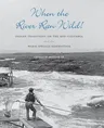 When the River Ran Wild!: Indian Traditions on the Mid-Columbia and the Warm Springs Reservation