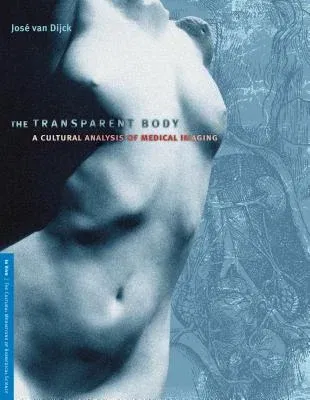 The Transparent Body: A Cultural Analysis of Medical Imaging