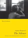 Ingmar Bergman's the Silence: Pictures in the Typewriter, Writings on the Screen