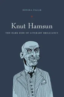 Knut Hamsun: The Dark Side of Literary Brilliance (New Directions in Scandinavian Studies)