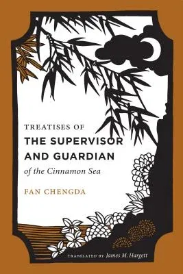 Treatises of the Supervisor and Guardian of the Cinnamon Sea: The Natural World and Material Culture of Twelfth-Century China (Critical)