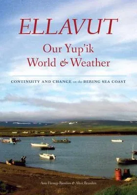 Ellavut / Our Yup'ik World and Weather: Continuity and Change on the Bering Sea Coast