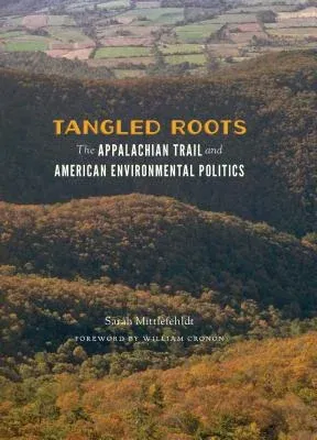 Tangled Roots: The Appalachian Trail and American Environmental Politics