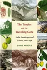 The Tropics and the Traveling Gaze: India, Landscape, and Science, 1800-1856