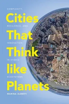 Cities That Think Like Planets: Complexity, Resilience, and Innovation in Hybrid Ecosystems