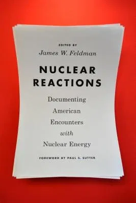 Nuclear Reactions: Documenting American Encounters with Nuclear Energy