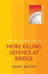 More Killing Defence at Bridge