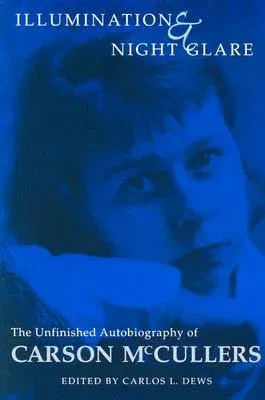 Illumination and Night Glare: The Unfinished Autobiography of Carson McCullers