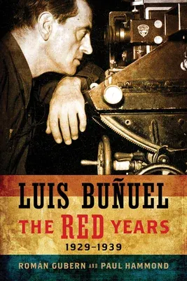 Luis Bunuel: The Red Years, 1929-1939