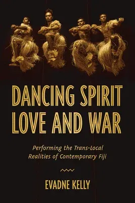 Dancing Spirit, Love, and War: Performing the Translocal Realities of Contemporary Fiji