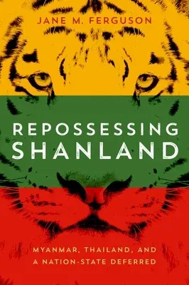 Repossessing Shanland: Myanmar, Thailand, and a Nation-State Deferred