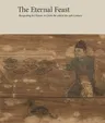 The Eternal Feast: Banqueting in Chinese Art from the 10th to the 14th Century