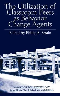 The Utilization of Classroom Peers as Behavior Change Agents (1981)