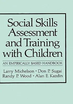 Social Skills Assessment and Training with Children: An Empirically Based Handbook (1983)