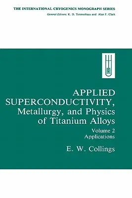 Applied Superconductivity, Metallurgy, and Physics of Titanium Alloys:: Volume 2: Applications (1986)