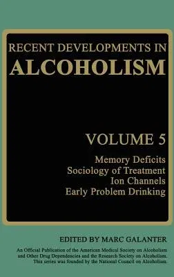 Recent Developments in Alcoholism: Memory Deficits Sociology of Treatment Ion Channels Early Problem Drinking (1987)