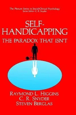 Self-Handicapping: The Paradox That Isn't (1990)