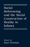 Social Referencing and the Social Construction of Reality in Infancy (1992)