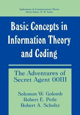 Basic Concepts in Information Theory and Coding: The Adventures of Secret Agent 00111 (1994)