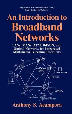 An Introduction to Broadband Networks: Lans, Mans, Atm, B-Isdn, and Optical Networks for Integrated Multimedia Telecommunications (1994)