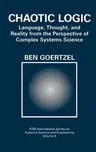 Chaotic Logic: Language, Thought, and Reality from the Perspective of Complex Systems Science (1994)