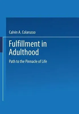 Fulfillment in Adulthood: Paths to the Pinnacle of Life (Softcover Reprint of the Original 1st 1994)