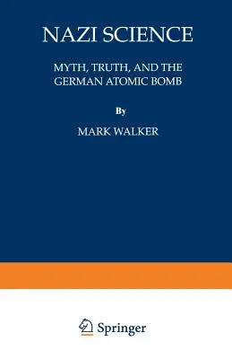 Nazi Science: Myth, Truth, and the German Atomic Bomb (Softcover Reprint of the Original 1st 1995)