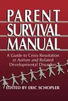 Parent Survival Manual: A Guide to Crisis Resolution in Autism and Related Developmental Disorders (1995)