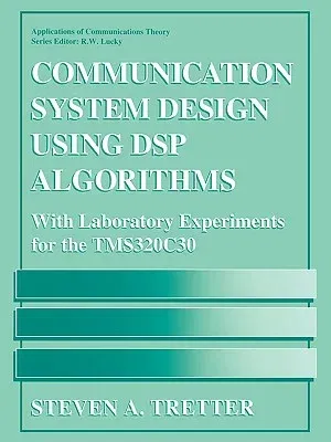 Communication System Design Using DSP Algorithms: With Laboratory Experiments for the Tms320c30 (1995)