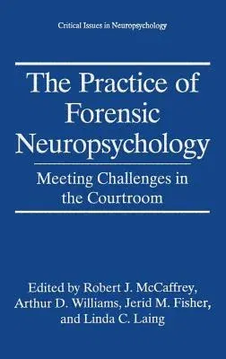 The Practice of Forensic Neuropsychology: Meeting Challenges in the Courtroom (1997)