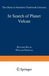 In Search of Planet Vulcan: The Ghost in Newton's Clockwork Universe (Softcover Reprint of the Original 1st 1997)