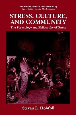 Stress, Culture, and Community: The Psychology and Philosophy of Stress (1998)