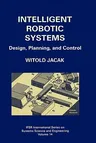 Intelligent Robotic Systems: Design, Planning, and Control (2002)