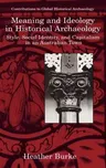 Meaning and Ideology in Historical Archaeology: Style, Social Identity, and Capitalism in an Australian Town (1999)