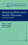 Measuring Behavioral Health Outcomes: A Practical Guide (1999)