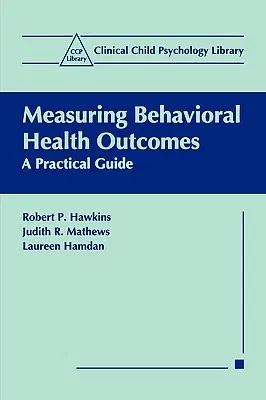 Measuring Behavioral Health Outcomes: A Practical Guide (Softcover Reprint of the Original 1st 1999)