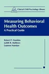 Measuring Behavioral Health Outcomes: A Practical Guide (Softcover Reprint of the Original 1st 1999)