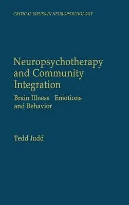 Neuropsychotherapy and Community Integration: Brain Illness, Emotions, and Behavior (1999)