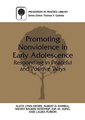 Promoting Nonviolence in Early Adolescence: Responding in Peaceful and Positive Ways (Softcover Reprint of the Original 1st 2000)