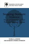 Stopping Domestic Violence: How a Community Can Prevent Spousal Abuse (Softcover Reprint of the Original 1st 2001)