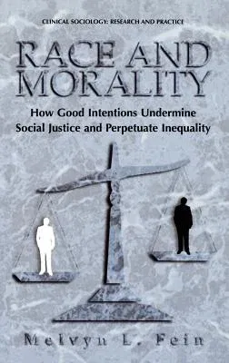 Race and Morality: How Good Intentions Undermine Social Justice and Perpetuate Inequality (2001)