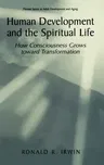 Human Development and the Spiritual Life: How Consciousness Grows Toward Transformation (2002)