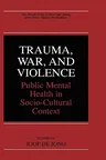 Trauma, War, and Violence: Public Mental Health in Socio-Cultural Context (2002)