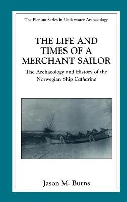 The Life and Times of a Merchant Sailor: The Archaeology and History of the Norwegian Ship Catharine (2003)