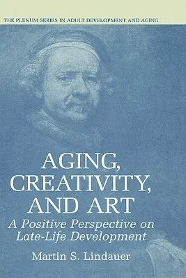 Aging, Creativity and Art: A Positive Perspective on Late-Life Development (2003)