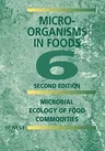 Microorganisms in Foods 6: Microbial Ecology of Food Commodities (2005)