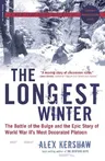 The Longest Winter: The Battle of the Bulge and the Epic Story of World War II's Most Decorated Platoon