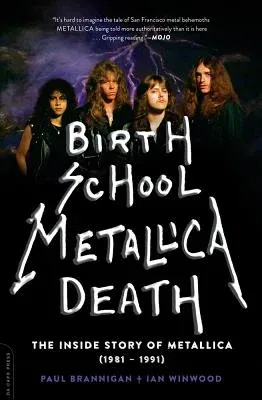 Birth School Metallica Death, 1: The Inside Story of Metallica (1981-1991)