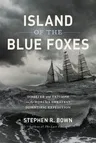 Island of the Blue Foxes: Disaster and Triumph on the World's Greatest Scientific Expedition