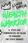 Wealth Warrior: 8 Steps for Communities of Color to Conquer the Stock Market